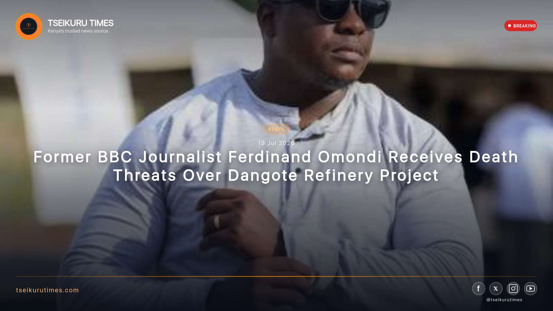 Former BBC Journalist Ferdinand Omondi Receives Death Threats Over Dangote Refinery Project