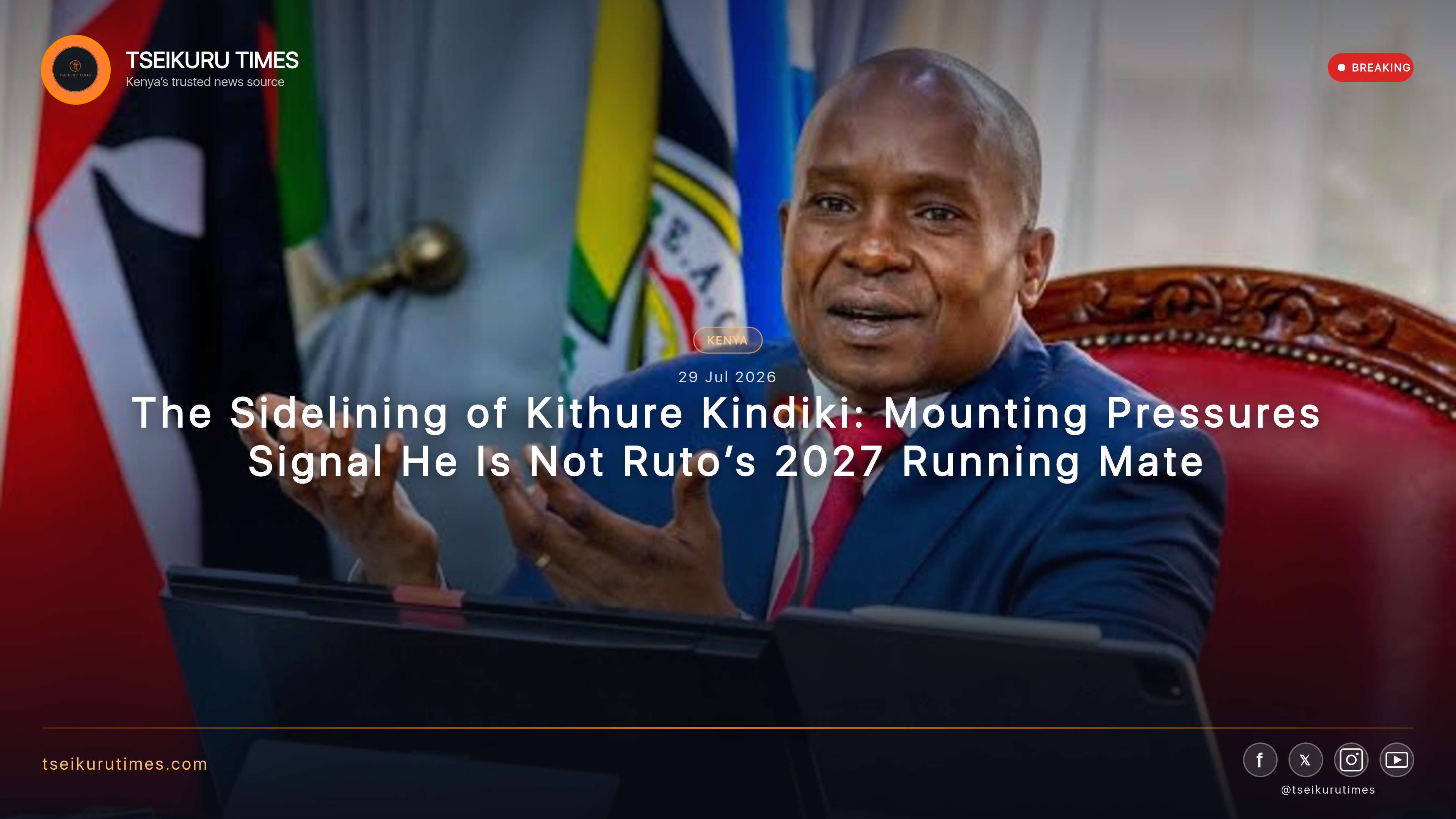 The Sidelining of Kithure Kindiki: Mounting Pressures Signal He Is Not Ruto’s 2027 Running Mate